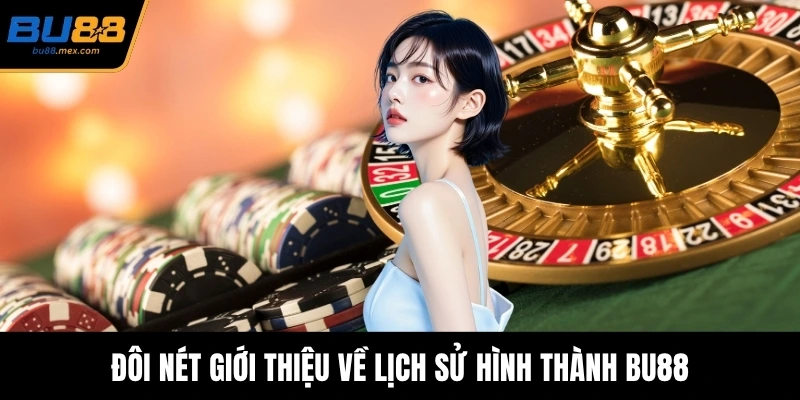 Đôi nét giới thiệu về lịch sử hình thành BU88
