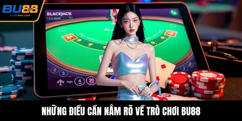 Những điều cần nắm rõ về trò chơi BU88
