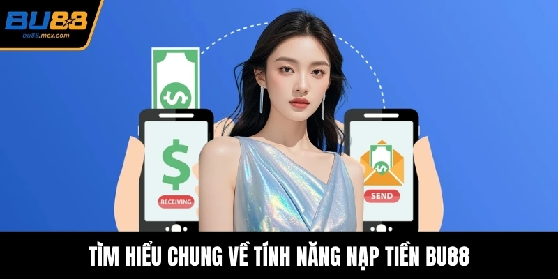 Tìm hiểu chung về tính năng nạp tiền BU88